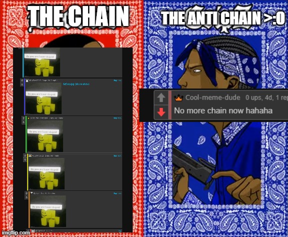 which team are you on? |  THE ANTI CHAIN >:O; THE CHAIN | image tagged in blood vs crips,chain,memes,funny | made w/ Imgflip meme maker