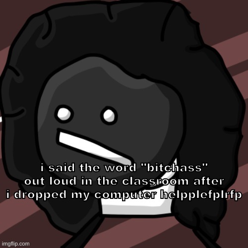 nativelatino drawn by DexTDM's brother | i said the word "bitchass" out loud in the classroom after i dropped my computer helpplefplrfp | image tagged in nativelatino drawn by dextdm's brother | made w/ Imgflip meme maker