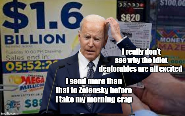 Trillion here, Trillion there, eventually you're talking about real money | I really don't see why the idiot deplorables are all excited; I send more than that to Zelensky before I take my morning crap | image tagged in spend your way out of poverty | made w/ Imgflip meme maker