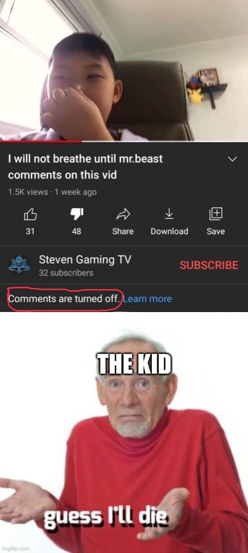 rip the kid | THE KID | image tagged in guess i'll die,funny,memes,mrbeast,hold up | made w/ Imgflip meme maker