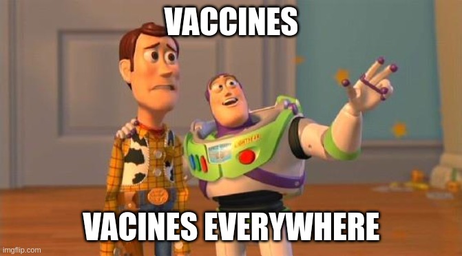 Vaccines everywhere | VACCINES; VACINES EVERYWHERE | image tagged in toystory everywhere | made w/ Imgflip meme maker