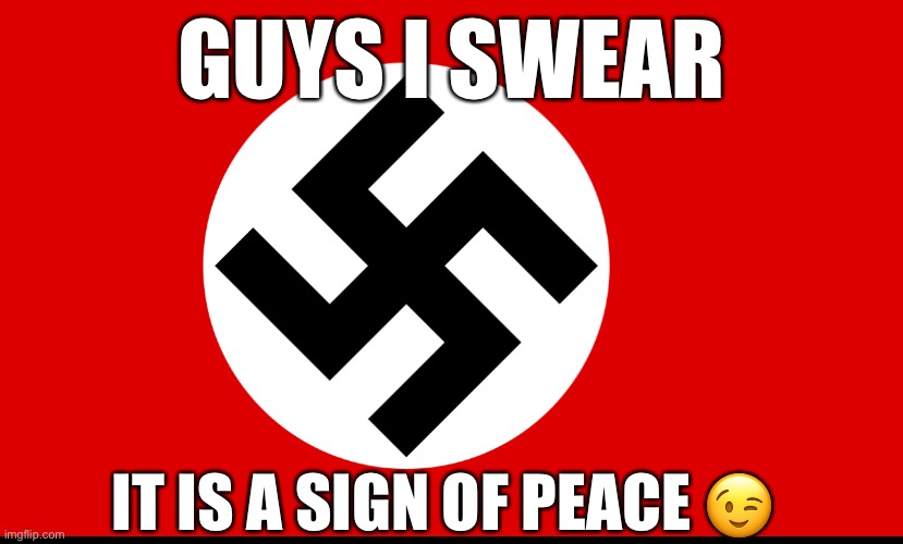 The sign of peace | GUYS I SWEAR; IT IS A SIGN OF PEACE 😉 | image tagged in nazi,ww2,religion,politics,offensive | made w/ Imgflip meme maker