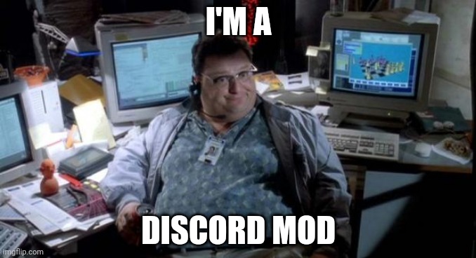 Jurassic park  | I'M A; DISCORD MOD | image tagged in jurassic park | made w/ Imgflip meme maker