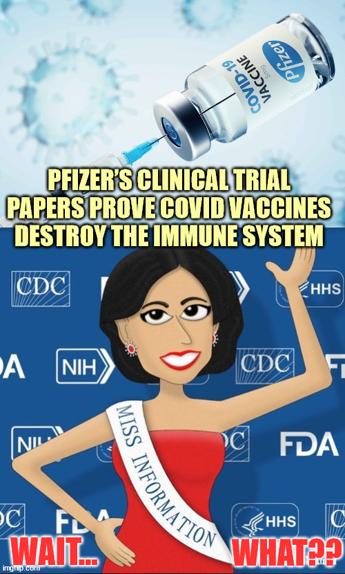 Why do you think they have already asked for amnesty?  They knew! | PFIZER’S CLINICAL TRIAL PAPERS PROVE COVID VACCINES DESTROY THE IMMUNE SYSTEM; WAIT... WHAT?? | image tagged in covid vaccine,the truth | made w/ Imgflip meme maker