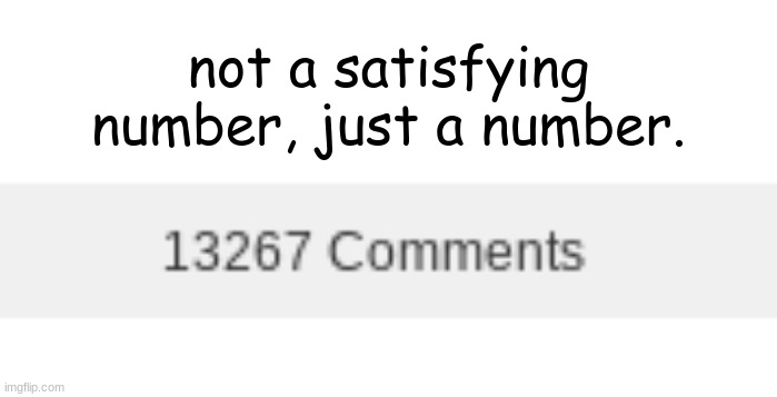 NOT a satisfying number. | not a satisfying number, just a number. | made w/ Imgflip meme maker