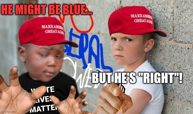 HE MIGHT BE BLUE... BUT HE'S "RIGHT"! | made w/ Imgflip meme maker