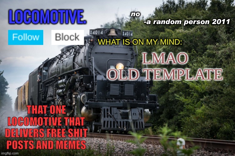 Locomotive Announcement Template | LMAO OLD TEMPLATE | image tagged in locomotive announcement template | made w/ Imgflip meme maker