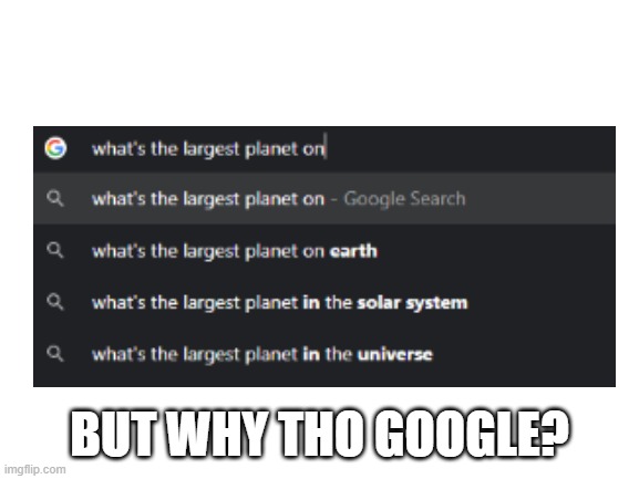 BUT WHY THO GOOGLE? | made w/ Imgflip meme maker