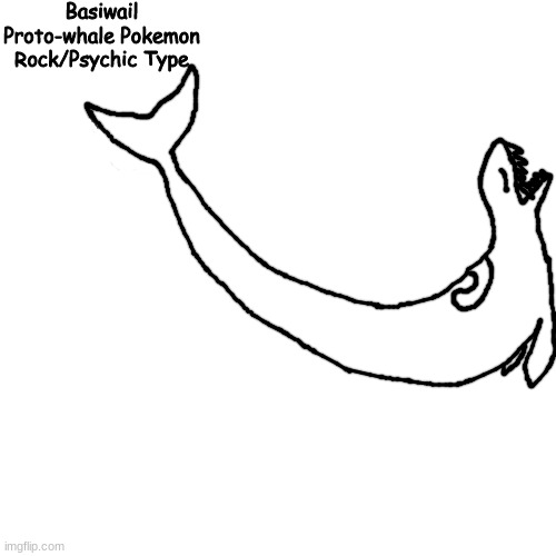 it controls and persuades people with its voice | Basiwail
Proto-whale Pokemon
Rock/Psychic Type | made w/ Imgflip meme maker