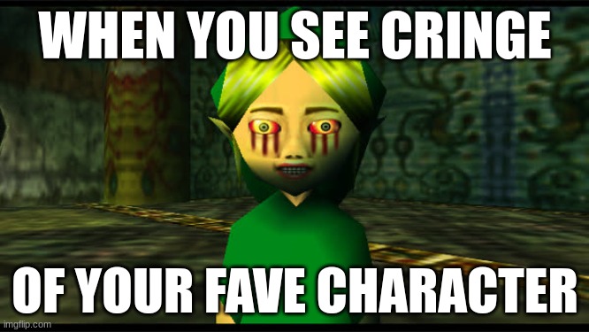 OH NO. CRINGE. ????? | WHEN YOU SEE CRINGE; OF YOUR FAVE CHARACTER | image tagged in ben drowned | made w/ Imgflip meme maker