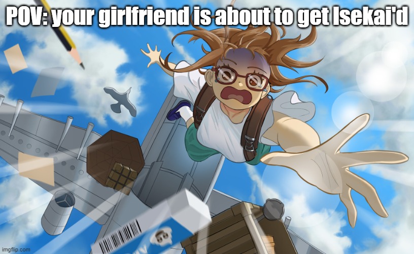 falling girl | POV: your girlfriend is about to get Isekai'd | image tagged in falling girl | made w/ Imgflip meme maker