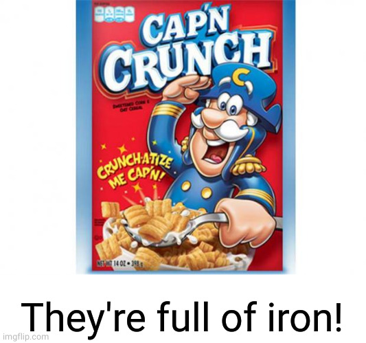 captain crunch cereal | They're full of iron! | image tagged in captain crunch cereal | made w/ Imgflip meme maker
