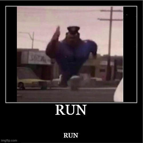 RUN RUN | made w/ Imgflip meme maker
