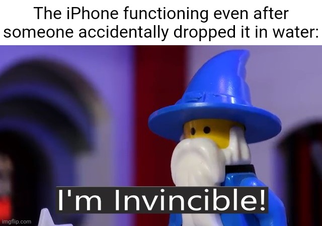 iPhone functioning even after that | The iPhone functioning even after someone accidentally dropped it in water: | image tagged in i'm invincible,iphone,funny,memes,blank white template,impossible | made w/ Imgflip meme maker