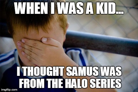Confession Kid | WHEN I WAS A KID... I THOUGHT SAMUS WAS FROM THE HALO SERIES | image tagged in memes,confession kid | made w/ Imgflip meme maker
