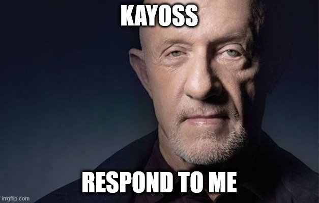 Kid Named | KAYOSS; RESPOND TO ME | image tagged in kid named | made w/ Imgflip meme maker
