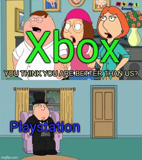 Console wars be like | Xbox; Playstation | image tagged in do you think you are better than us,playstation,xbox,xbox vs ps4,console wars,consoles | made w/ Imgflip meme maker