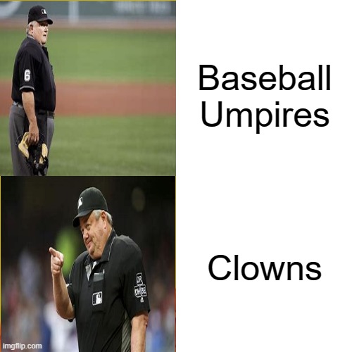 Is this true or what? | Baseball Umpires; Clowns | image tagged in memes,drake hotline bling,major league baseball | made w/ Imgflip meme maker