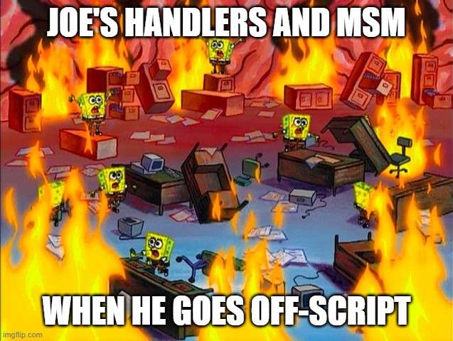 Spongebob Brain Chaos | JOE'S HANDLERS AND MSM WHEN HE GOES OFF-SCRIPT | image tagged in spongebob brain chaos | made w/ Imgflip meme maker