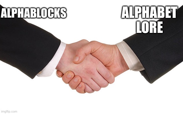 Business Handshake | ALPHABLOCKS ALPHABET LORE | image tagged in business handshake | made w/ Imgflip meme maker