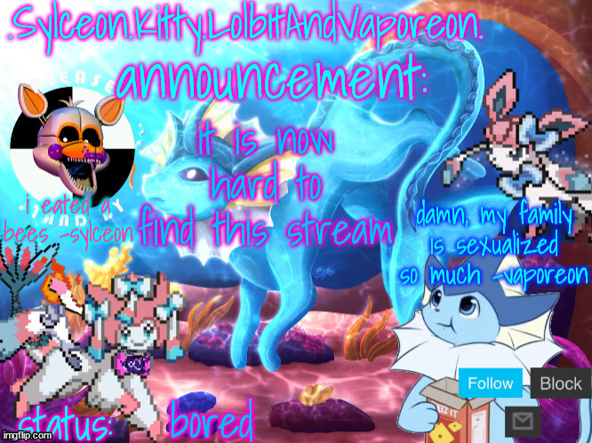 .Sylceon.Kitty.LolbitAndVaporeon. template | it is now hard to find this stream; bored | image tagged in sylceon kitty lolbitandvaporeon template | made w/ Imgflip meme maker