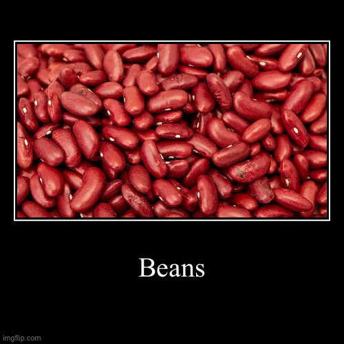 Beans. | image tagged in demotivationals,beans,bean | made w/ Imgflip demotivational maker