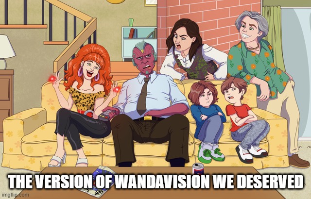 Married with WandaVision | THE VERSION OF WANDAVISION WE DESERVED | image tagged in wandavision | made w/ Imgflip meme maker
