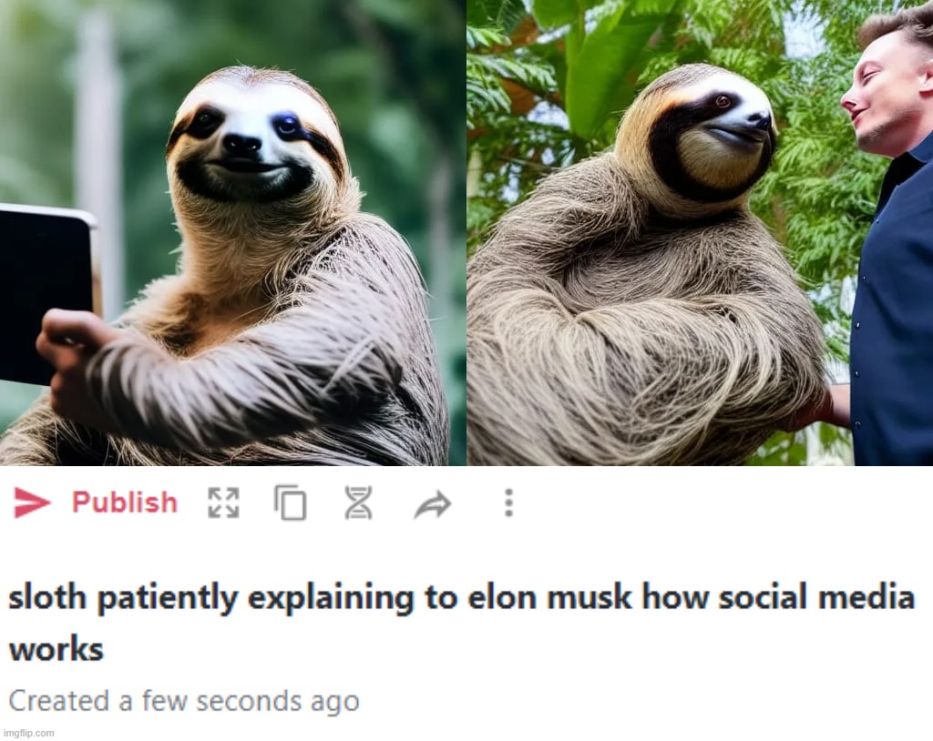 image tagged in sloth patiently explaining to elon musk how social media works | made w/ Imgflip meme maker