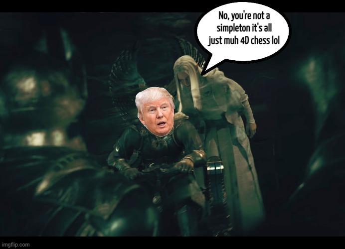 No, you're not a simpleton it's all just muh 4D chess lol | made w/ Imgflip meme maker