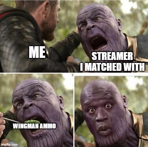 Thor feeding Thanos | ME; STREAMER I MATCHED WITH; WINGMAN AMMO | image tagged in thor feeding thanos,apex legends,apex,twitch,streamer,ammo | made w/ Imgflip meme maker
