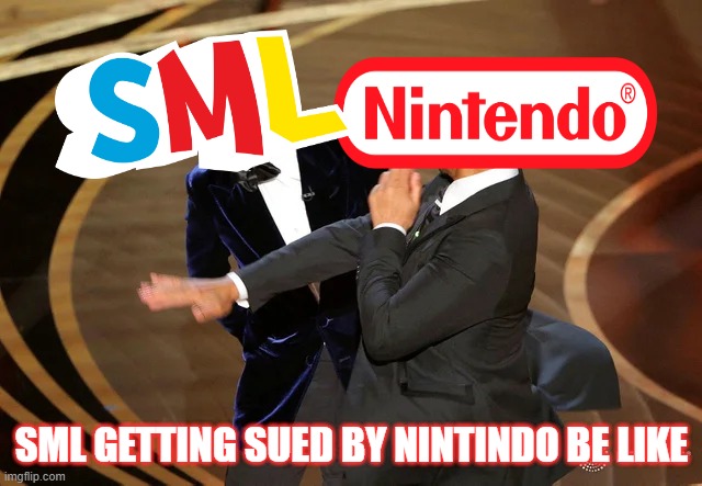 smlvsnintindo | SML GETTING SUED BY NINTINDO BE LIKE | image tagged in will smith punching chris rock,sml,nintendo | made w/ Imgflip meme maker