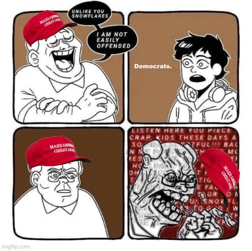 MAGAMAN. | Democrats. | image tagged in unlike you snowflakes i am not easily offended | made w/ Imgflip meme maker