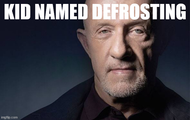 Kid Named | KID NAMED DEFROSTING | image tagged in kid named | made w/ Imgflip meme maker