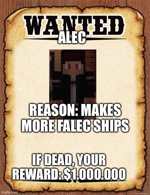 Alec The Clown from Funneh (Reason: Makes Ships out of falec and being cringe) | ALEC; REASON: MAKES MORE FALEC SHIPS; IF DEAD, YOUR REWARD: $1.000.000 | image tagged in wanted poster | made w/ Imgflip meme maker