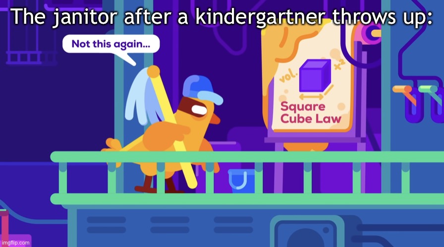 They need a raise | The janitor after a kindergartner throws up: | image tagged in not this again | made w/ Imgflip meme maker