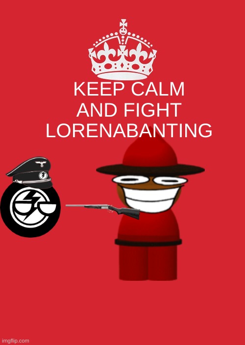 the nine year old is the enemy | KEEP CALM AND FIGHT LORENABANTING | image tagged in memes,keep calm and carry on red | made w/ Imgflip meme maker