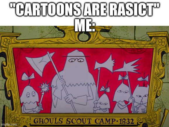 This is a sence from looney tunes | "CARTOONS ARE RASICT"
ME: | image tagged in dark humor | made w/ Imgflip meme maker