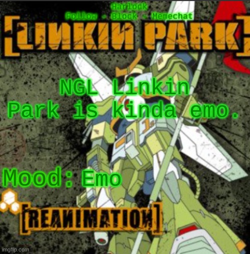 I used to listen to them when I was 8. No joke. | NGL Linkin Park is kinda emo. Emo | image tagged in harlock's linkin park announcement temp | made w/ Imgflip meme maker