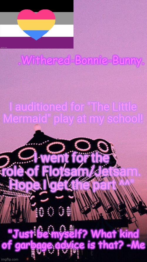 *highly proud* | I auditioned for "The Little Mermaid" play at my school! I went for the role of Flotsam/Jetsam. Hope I get the part ^^" | image tagged in w b b's pink temp | made w/ Imgflip meme maker