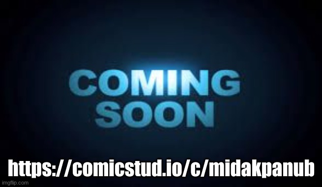 Coming soon | https://comicstud.io/c/midakpanub | image tagged in coming soon | made w/ Imgflip meme maker