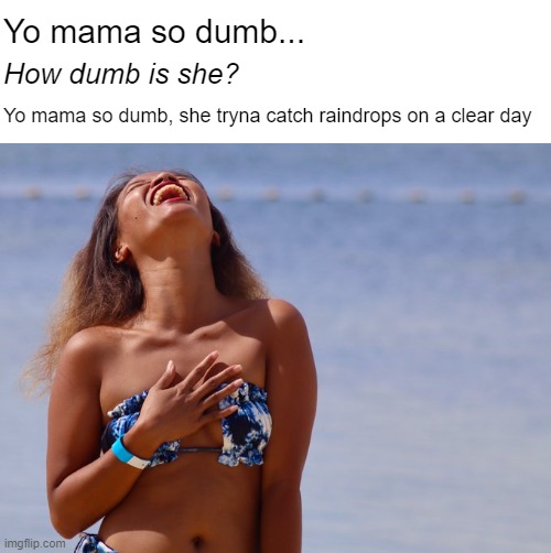 It's probably safer, though | Yo mama so dumb... How dumb is she? Yo mama so dumb, she tryna catch raindrops on a clear day | made w/ Imgflip meme maker