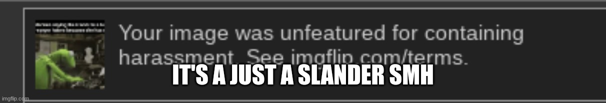 IT'S A JUST A SLANDER SMH | made w/ Imgflip meme maker