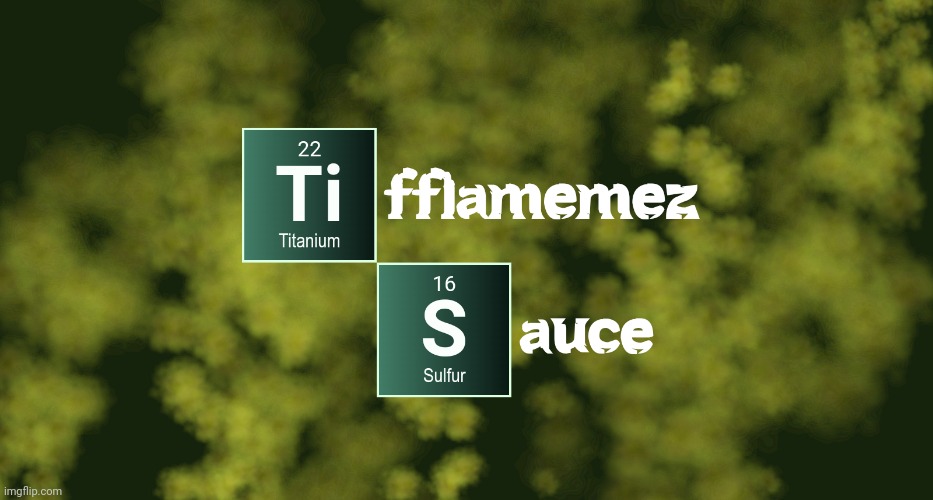 Titanium Sulfur | image tagged in tifflamemez,titanium,sulfur,memes,meme,imgflip user | made w/ Imgflip meme maker