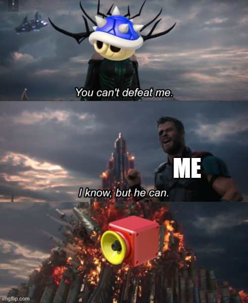 You can't defeat me | ME | image tagged in you can't defeat me | made w/ Imgflip meme maker