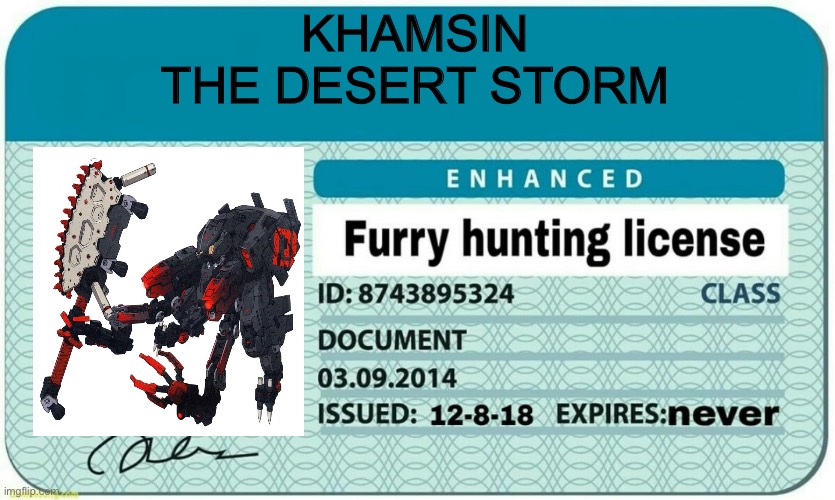 Khamsin gets accepted into the Furry Extinction Organization | KHAMSIN
THE DESERT STORM | image tagged in furry hunting license | made w/ Imgflip meme maker