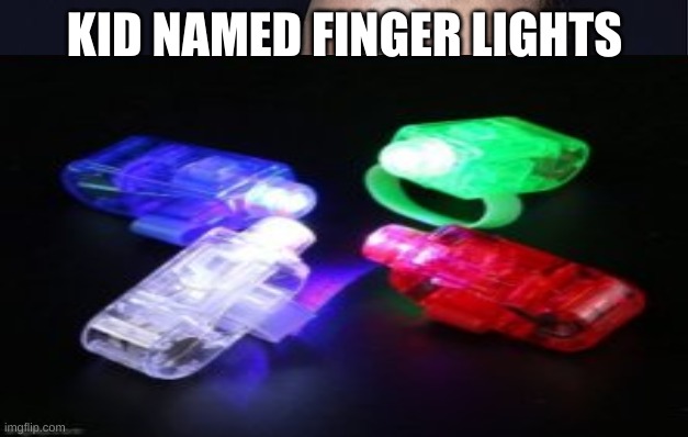 KID NAMED FINGER LIGHTS | made w/ Imgflip meme maker