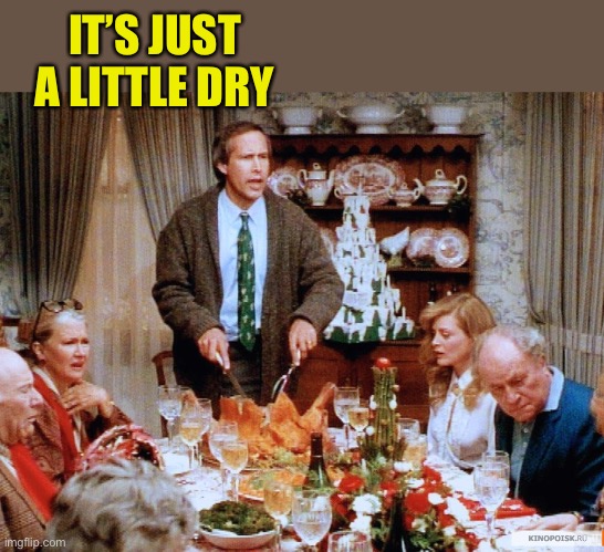 IT’S JUST A LITTLE DRY | made w/ Imgflip meme maker