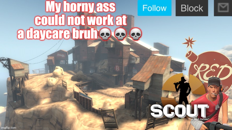 scouts 4 announcement temp | My horny ass could not work at a daycare bruh💀💀💀 | image tagged in scouts 4 announcement temp | made w/ Imgflip meme maker