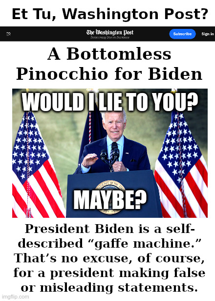 Et Tu. Washington Post? | image tagged in joe biden,washington post,pinnochio,biden,lies | made w/ Imgflip meme maker