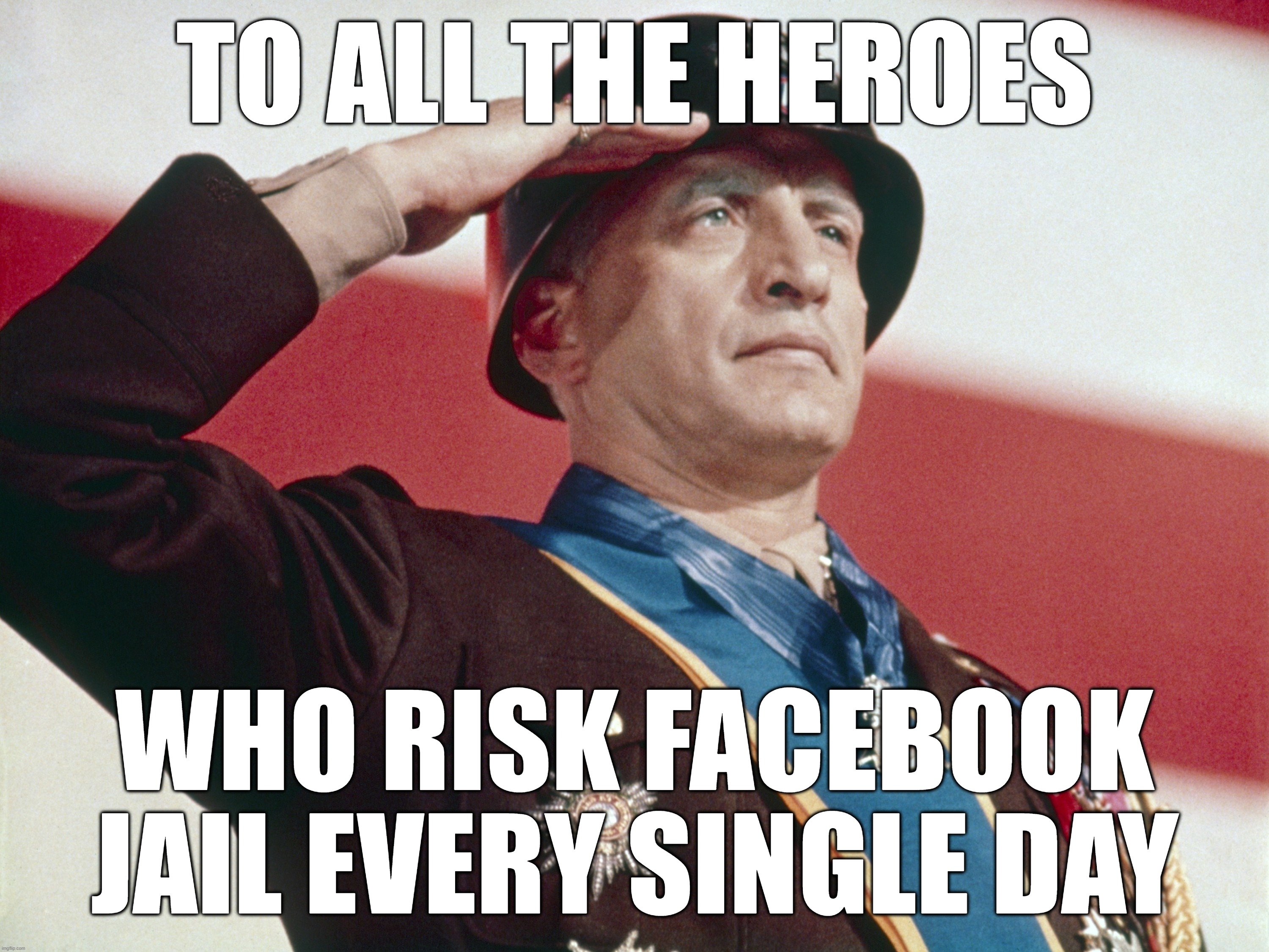 Facebook Heroes |  TO ALL THE HEROES; WHO RISK FACEBOOK JAIL EVERY SINGLE DAY | image tagged in facebook,jail,heroes | made w/ Imgflip meme maker